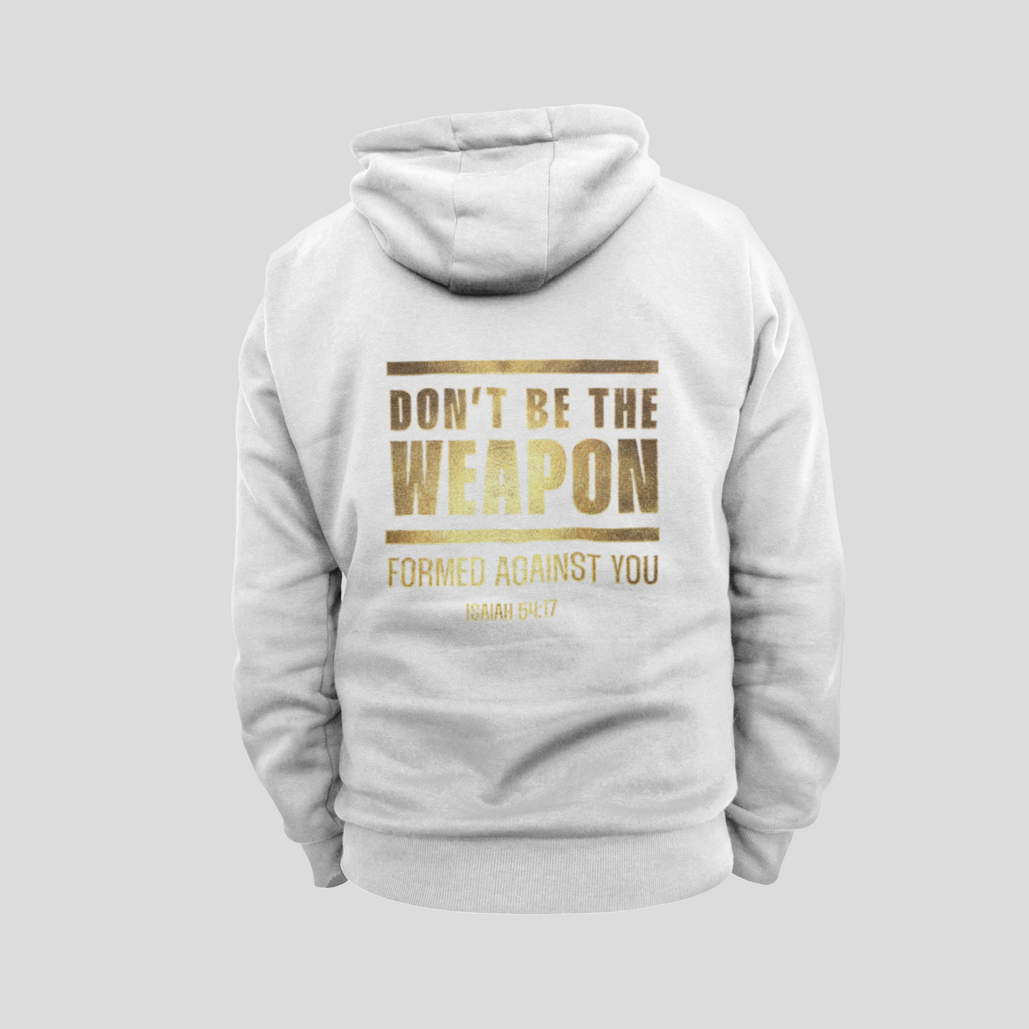 Don't Be The Weapon Formed Against You Hoodie