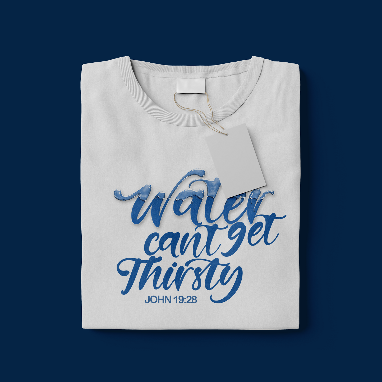 Water Can't Get Thirsty (John 19:28) Tee